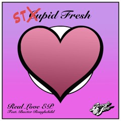 Stupid Fresh - Real Love Feat. Baxter Roughchild [Out NOW]