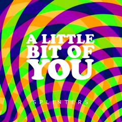 A Little Bit Of You – Splinters