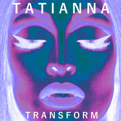 Tatianna - Transform  (Produced by Madscience)  *OUT NOW*  click BUY below