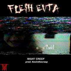 FLE$H EVTA - NIGHT CREEP (PROD. KEVINTHECREEP)