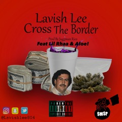 Cross The Border Feat Lil Rhaa And Aloe! (Prod. By JuggMan Rico)