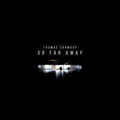 Thomas Carmody - So Far Away