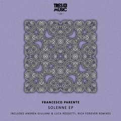 Francesco Parente - Solenne (Andrea Giuliani & Luca Rossetti Remix)