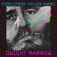 Fidel(prod. Killer Kane) by Dwight Marrow