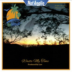 Nat Anglin - Waste My Time (Produced by Law)