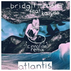 bridgit mendler - atlantis feat. kaiydo (cinnäfinn remix)