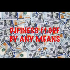 DJFINESS ft. GDF BY ANY MEANS