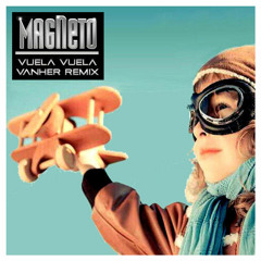 Magneto - Vuela Vuela (Vanher Remix)