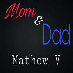 Mathew V - Mom & Dad