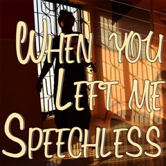 When You Left Me Speechless