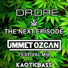 The Next Episode (Ummet Ozcan Festival Mix)KAOTICBASS Remake