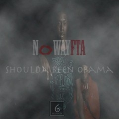 NoWayFta - Shoulda Been Obama ( Prod. By RonRon )