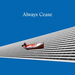 Always Cease