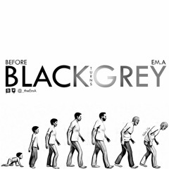 Before Black Turns Grey