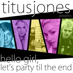 Hello Girl, Let's Party Til The End - Titus Jones