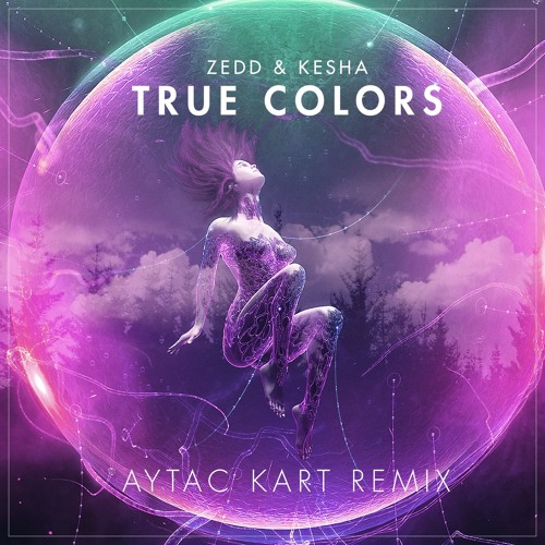 Zedd, Kesha - True Colors (Aytac Kart Remix)