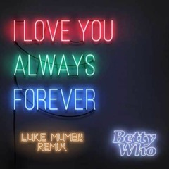 Betty Who - I Love You Always Forever (Luke Mumby Remix)