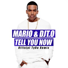 Mario & DJT.O - Tell You Now (Official TyRo Remix)