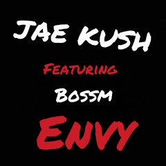 Jae Kush - Envy Ft. BossM Official Audio
