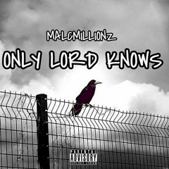 Malc Millionz - Only Lord Knows