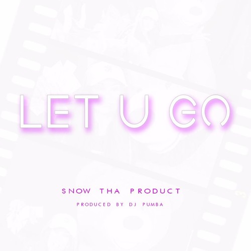 Let U Go - Snow Tha Product