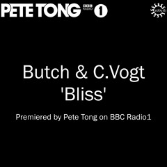 Butch & C.Vogt 'Bliss' Premiered by Pete Tong on BBC Radio1