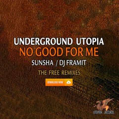 Underground Utopia - No Good For Me - Sunsha Remix