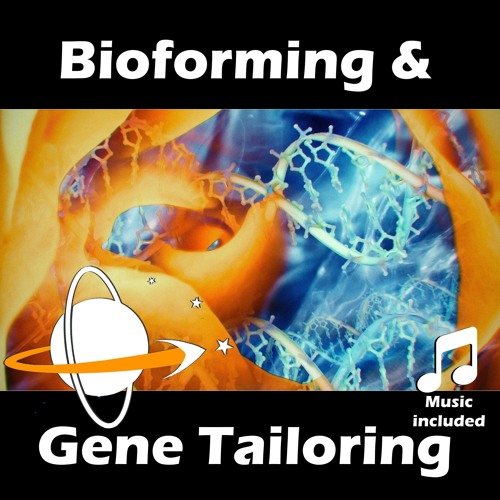 Bioforming & Gene Tailoring