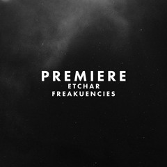 Premiere: Etchar - Freakuencies