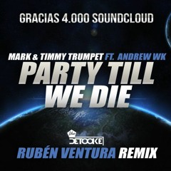 Mark & Timmy Trumpet Ft. Andrew Wk - Party Till We Die (Rubén Ventura Remix) GRACIAS 4.000!!!