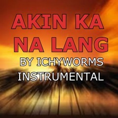 Akin Ka Na Lang Minus by Ichyworms (instrumental) cover by wilson