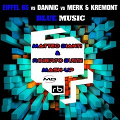 Eiffel 65 vs Dannic vs Merk & Kremont - Blue Music (Matteo Dianti & Roberto Bussi Mash-Up)
