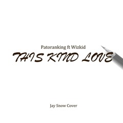 Patoranking ft Wizkid This kind Love (Jay Snow COVER)