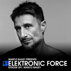 Elektronic Force Podcast 291 with Marco Bailey