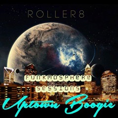 Roller8 Uptown Boogie Funkmoshpere Sessions