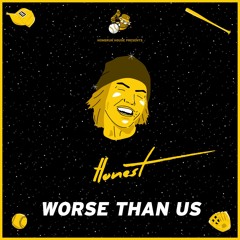 Honest - Worse Than Us