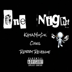 KAYAMU$IK X OAKS X ROBBY REVENUE - ONE NIGHT (Prod.  by CeeNotes)