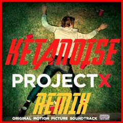 Ketanoise - Project X Remix