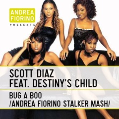 Scott Diaz feat. Destiny's Child - Bug A Boo (Andrea Fiorino Stalker Mash) * FREE DL *