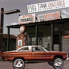 Full Tank Unleaded (Prod By Young Taylor)