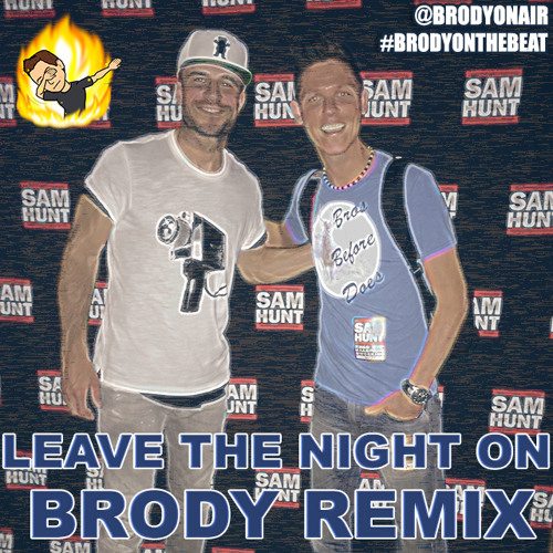 Sam Hunt - Leave The Night On (Brody Remix)