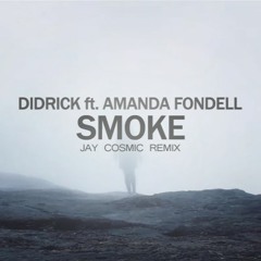 Didrick ft. Amanda Fondell - Smoke (Jay Cosmic Remix)