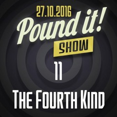 The Fourth Kind - Pound it! Show #11