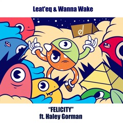 Leat'eq & Wanna Wake - Felicity ft. Haley Gorman
