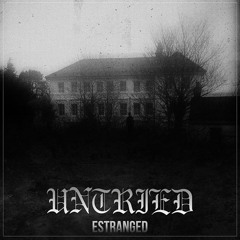 UNTRIED//ESTRANGED
