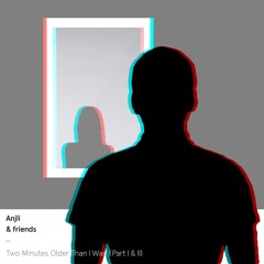 Two Minutes Older Than I Was (Parts I & II)