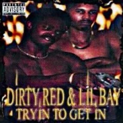 Dirty Red & Lil Bay - Tryin' To Get In
