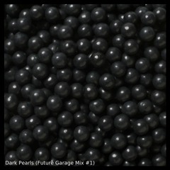 Dark Pearls (Future Garage Mix #1)