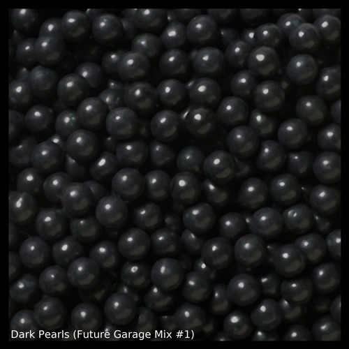 Dark Pearls (Future Garage Mix #1)