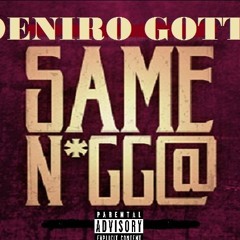 Deniro Gotti - Same Nigga (Intro)- (Ex. Prod. By Jase Da Don)